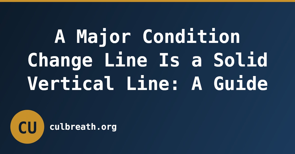 A Major Condition Change Line Is a Solid Vertical Line: A Guide