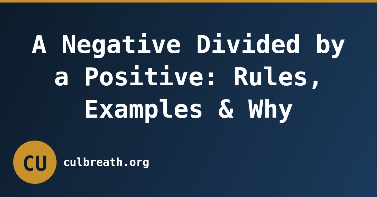 A Negative Divided by a Positive: Rules, Examples & Why