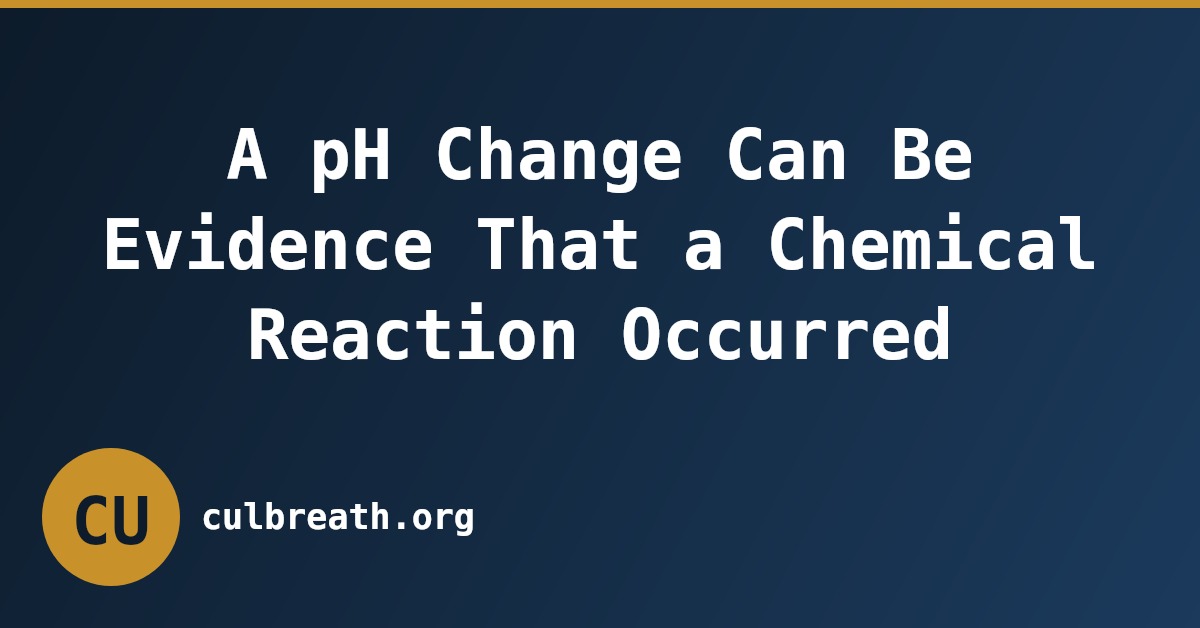 A pH Change Can Be Evidence That a Chemical Reaction Occurred
