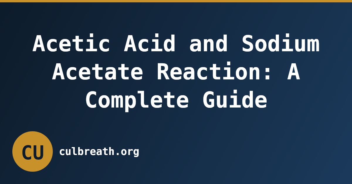 Acetic Acid and Sodium Acetate Reaction: A Complete Guide