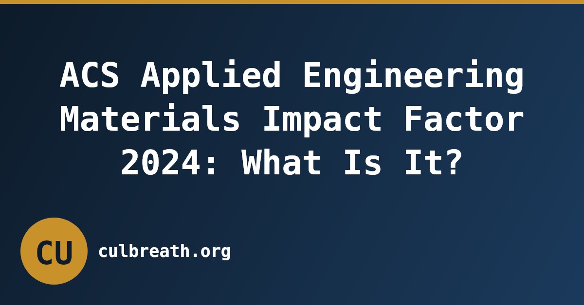 ACS Applied Engineering Materials Impact Factor 2024: What Is It?