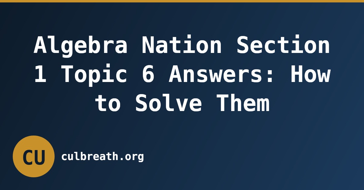 Algebra Nation Section 1 Topic 6 Answers: How to Solve Them