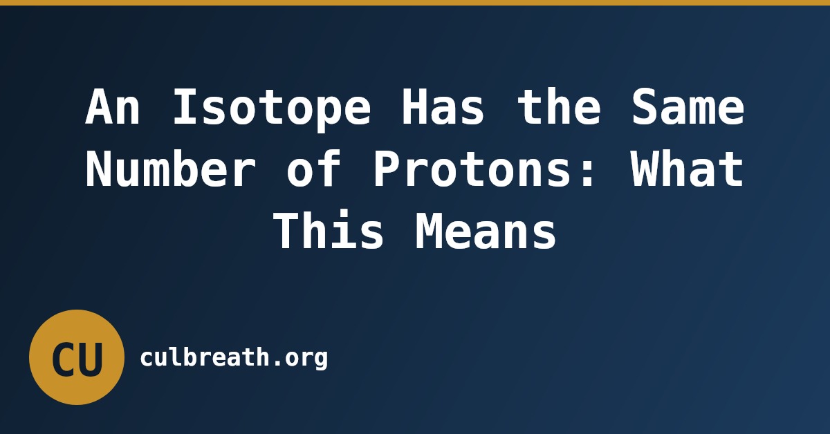 An Isotope Has the Same Number of Protons: What This Means