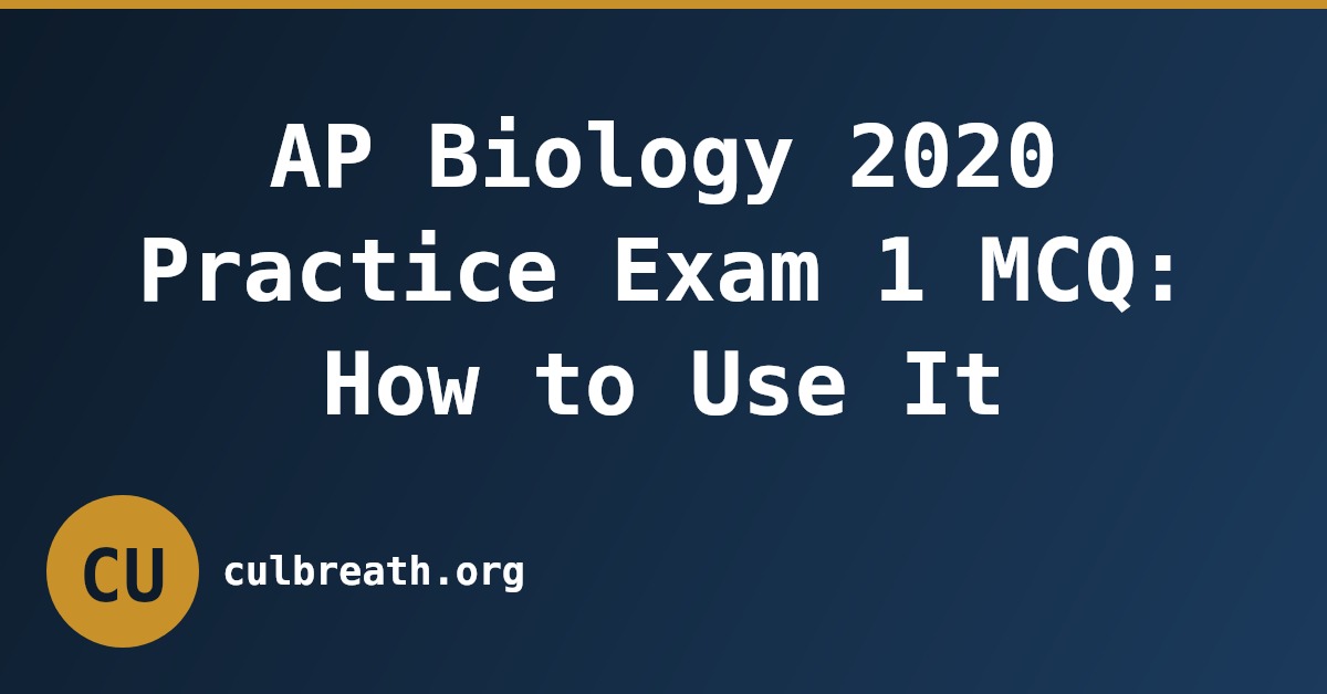 AP Biology 2020 Practice Exam 1 MCQ: How to Use It