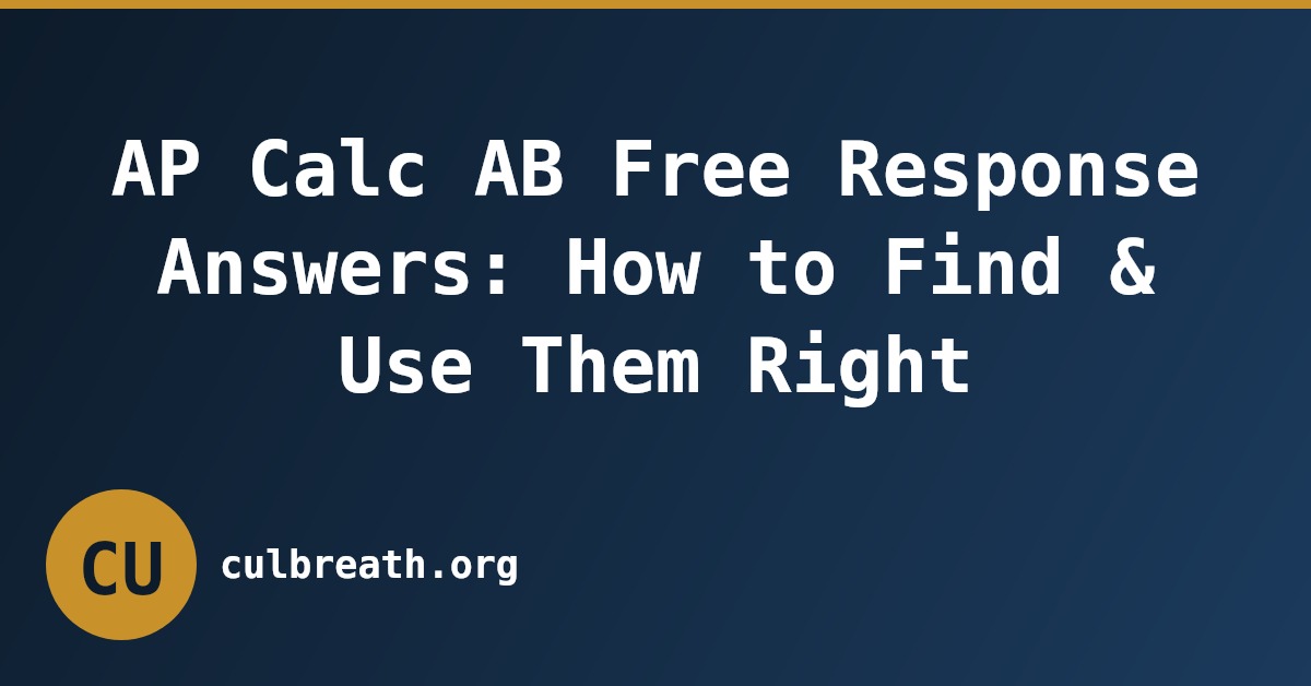 AP Calc AB Free Response Answers: How to Find & Use Them Right