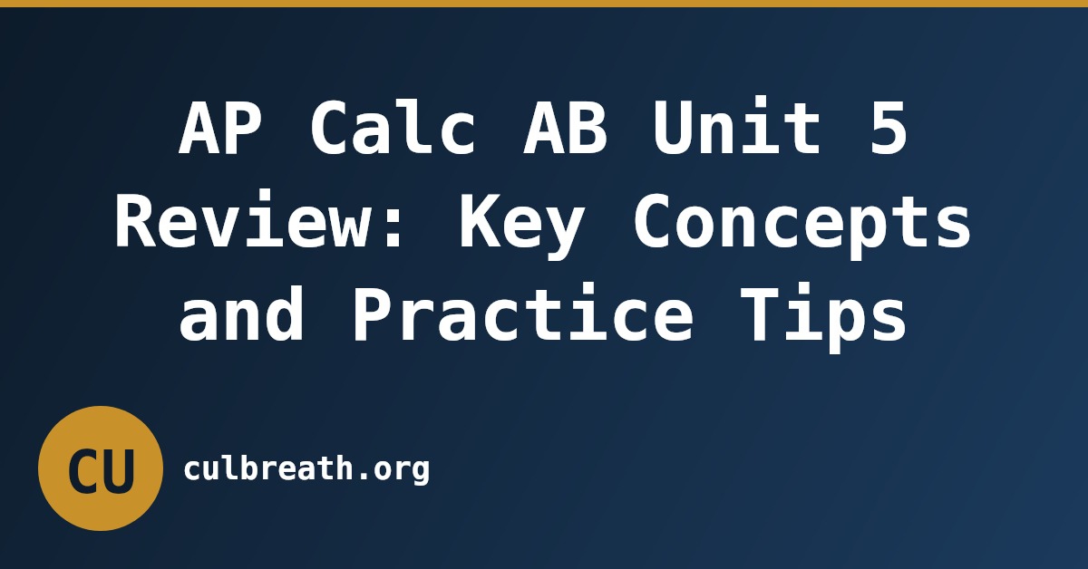 AP Calc AB Unit 5 Review: Key Concepts and Practice Tips