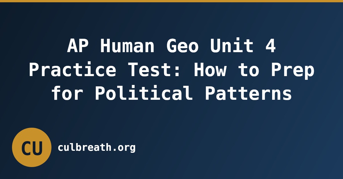 AP Human Geo Unit 4 Practice Test: How to Prep for Political Patterns