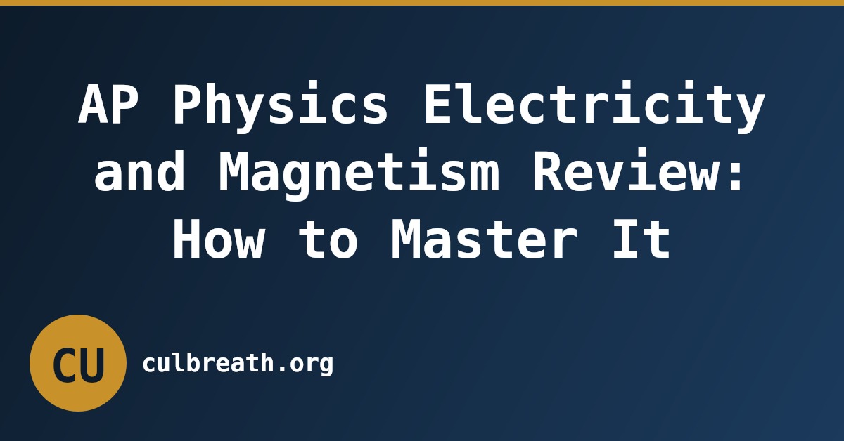 AP Physics Electricity and Magnetism Review: How to Master It