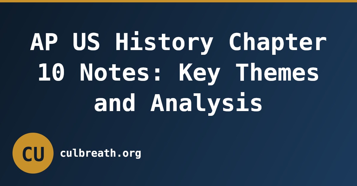 AP US History Chapter 10 Notes: Key Themes and Analysis