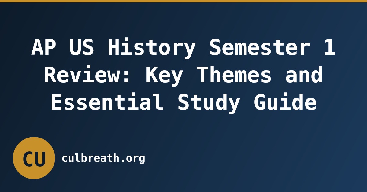 AP US History Semester 1 Review: Key Themes and Essential Study Guide