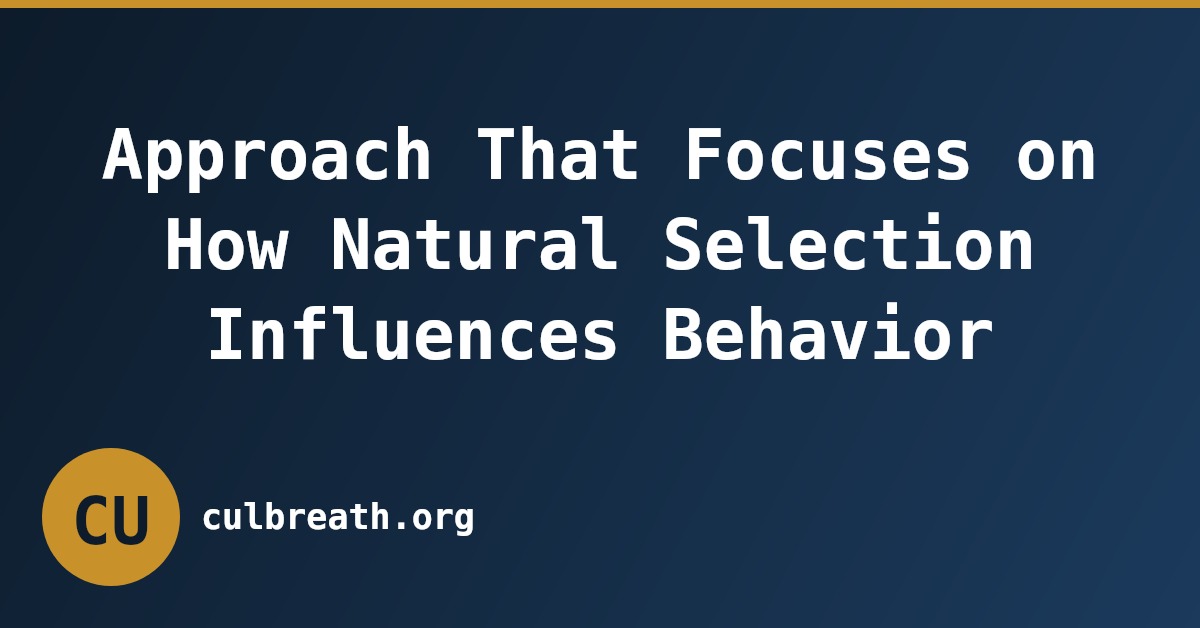 Approach That Focuses on How Natural Selection Influences Behavior