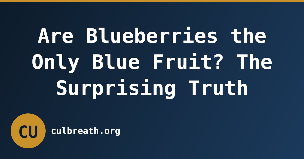 Are Blueberries the Only Blue Fruit? The Surprising Truth