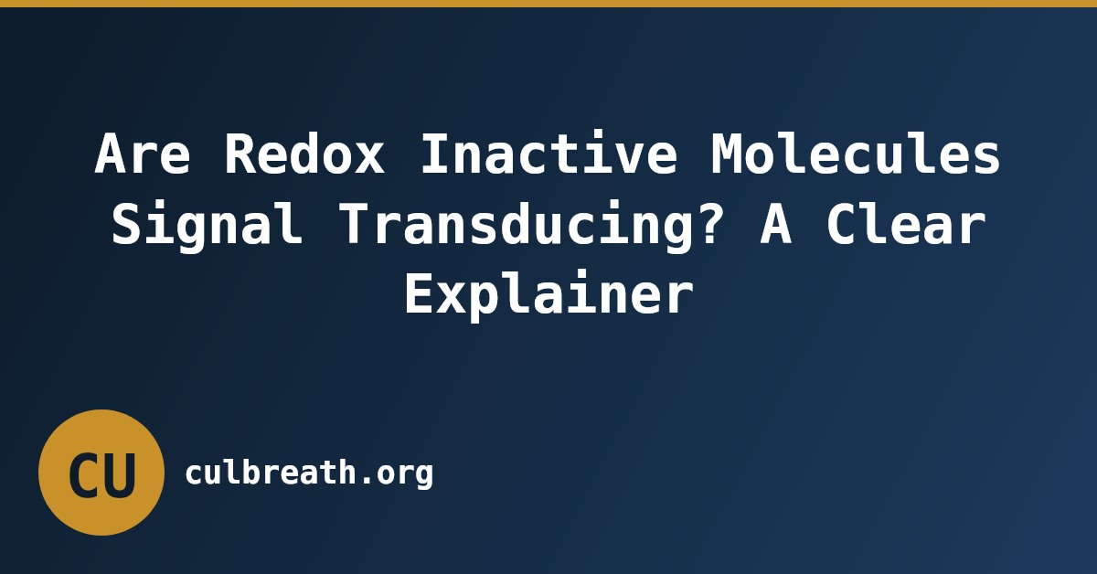 Are Redox Inactive Molecules Signal Transducing? A Clear Explainer