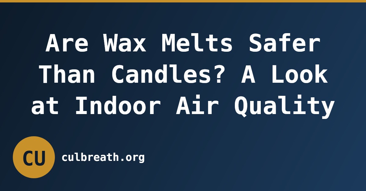 Are Wax Melts Safer Than Candles? A Look at Indoor Air Quality