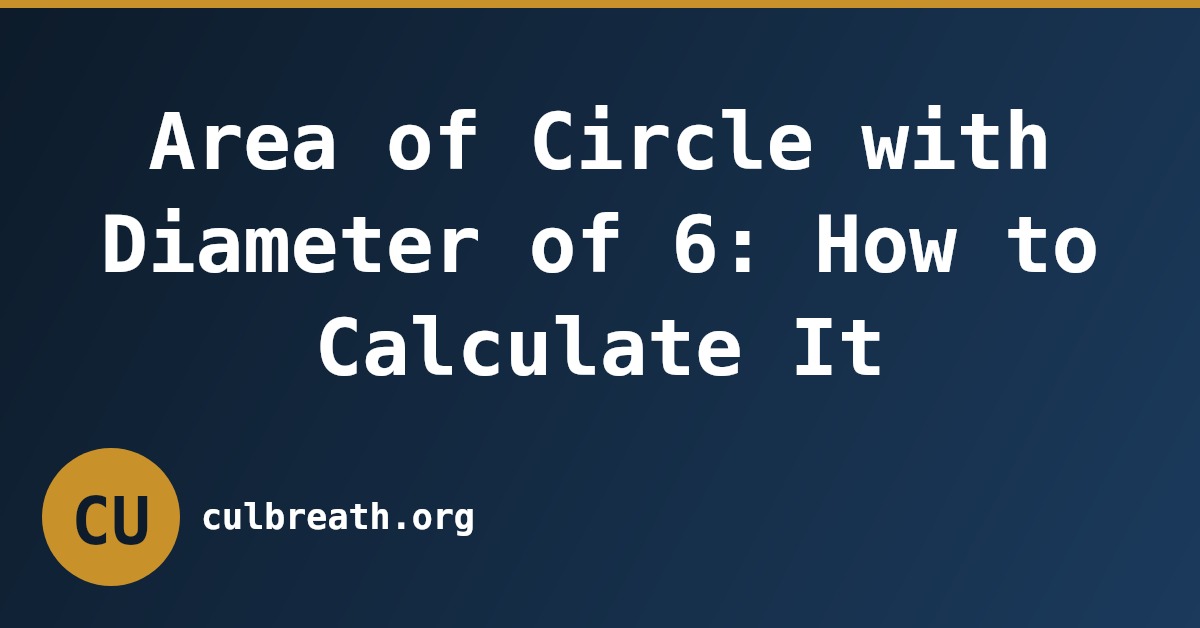 Area of Circle with Diameter of 6: How to Calculate It