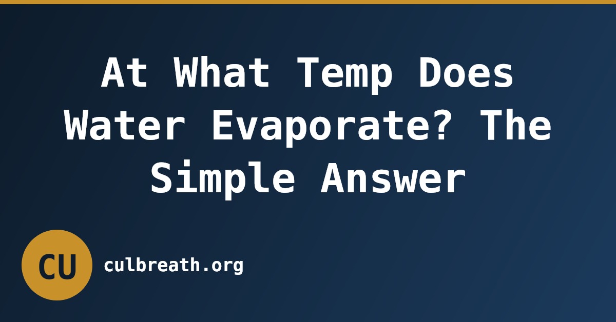 At What Temp Does Water Evaporate? The Simple Answer