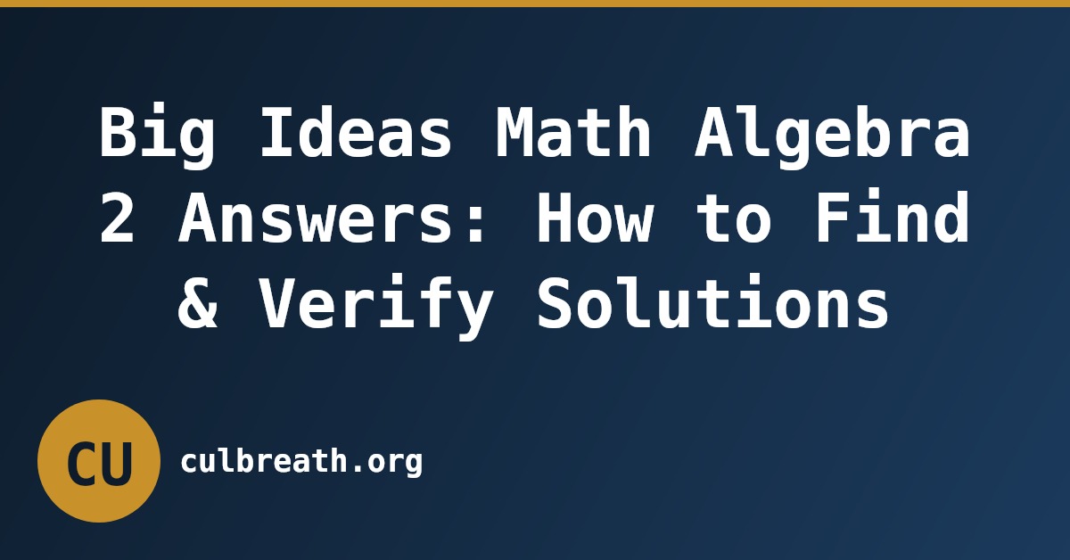 Big Ideas Math Algebra 2 Answers: How to Find & Verify Solutions