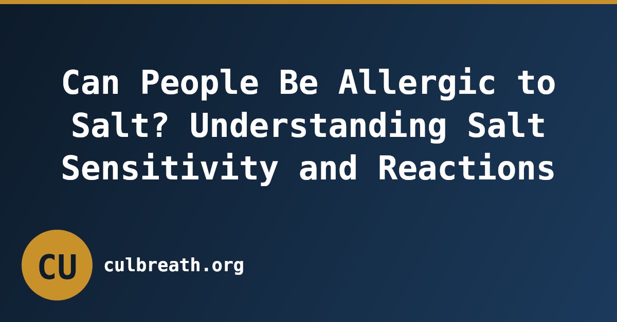 Can People Be Allergic to Salt? Understanding Salt Sensitivity and Reactions
