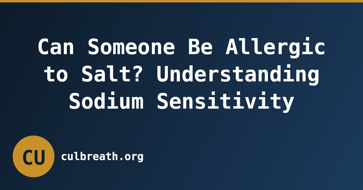 Can Someone Be Allergic to Salt? Understanding Sodium Sensitivity