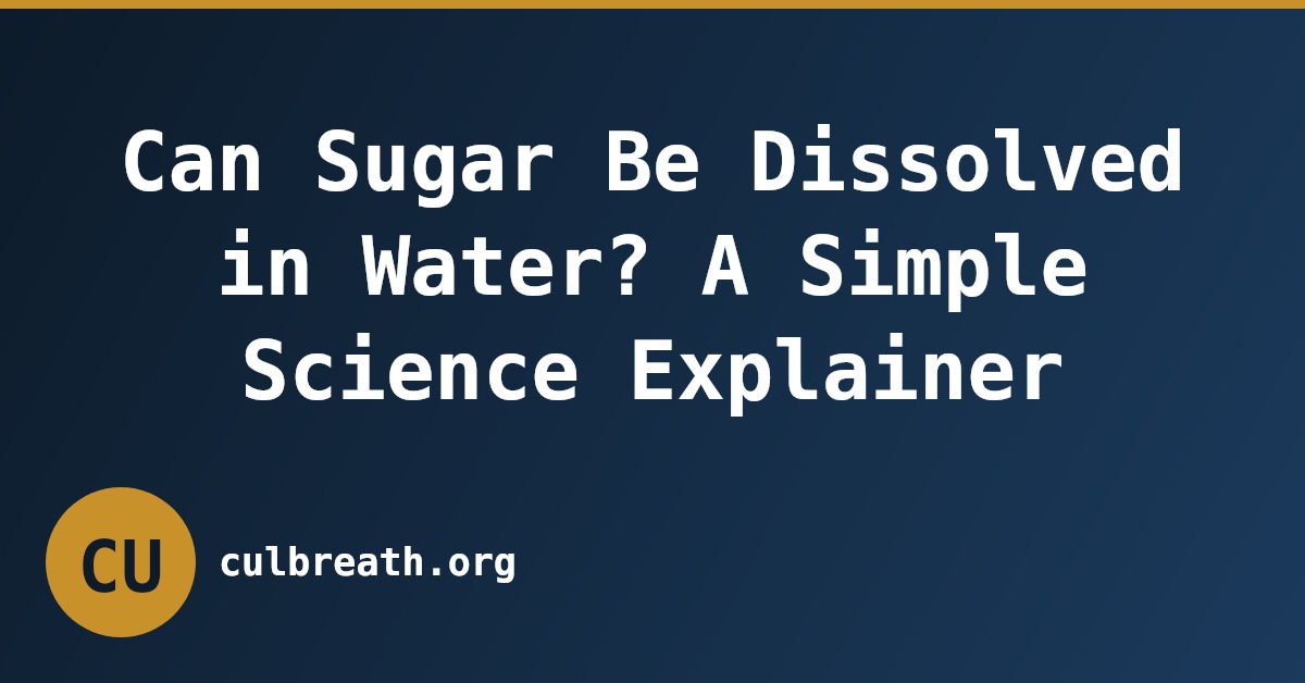 Can Sugar Be Dissolved in Water? A Simple Science Explainer