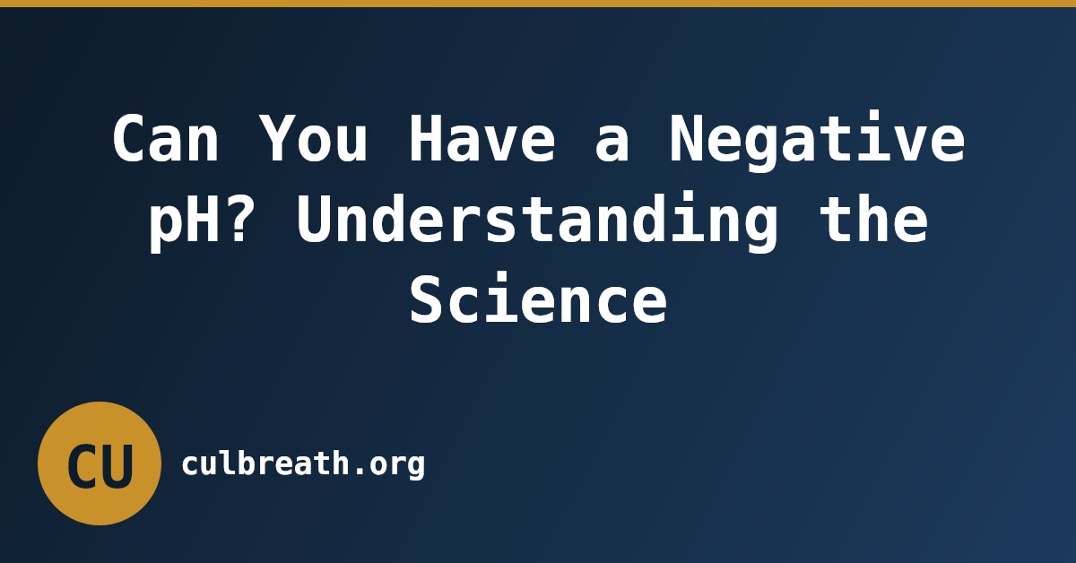 Can You Have a Negative pH? Understanding the Science