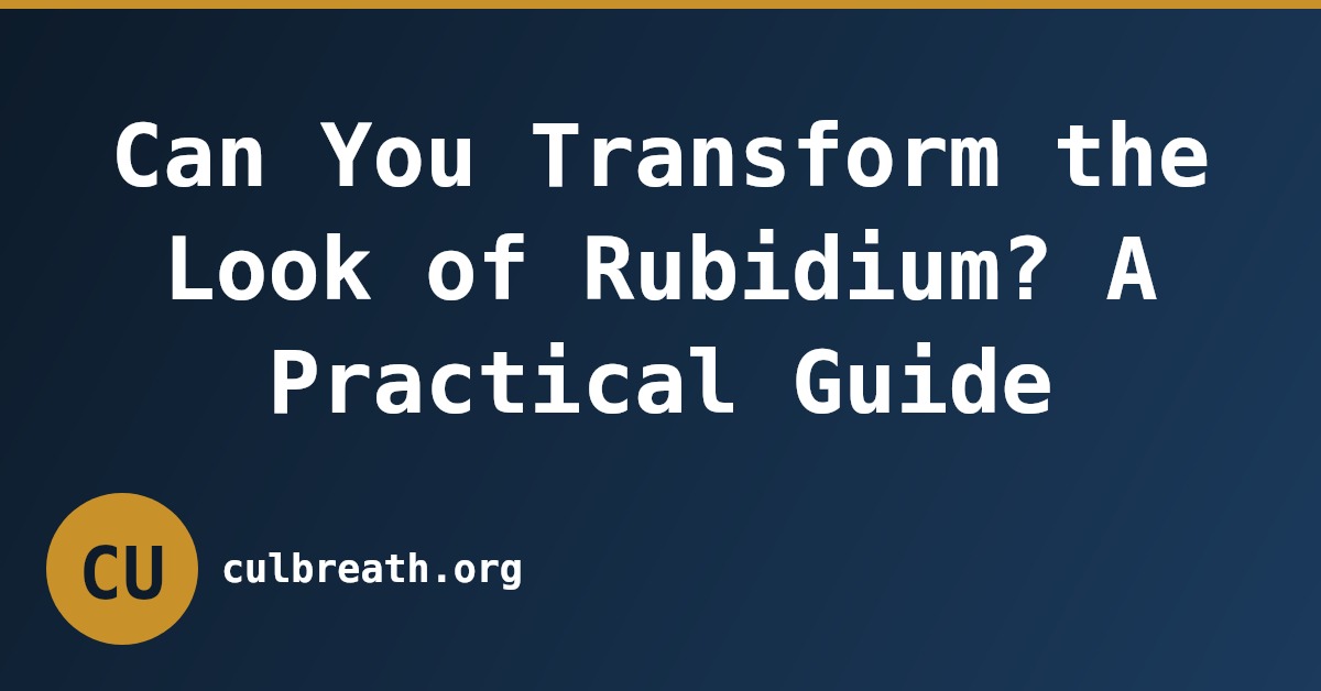 Can You Transform the Look of Rubidium? A Practical Guide