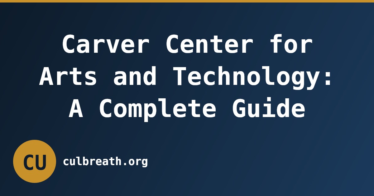 Carver Center for Arts and Technology: A Complete Guide