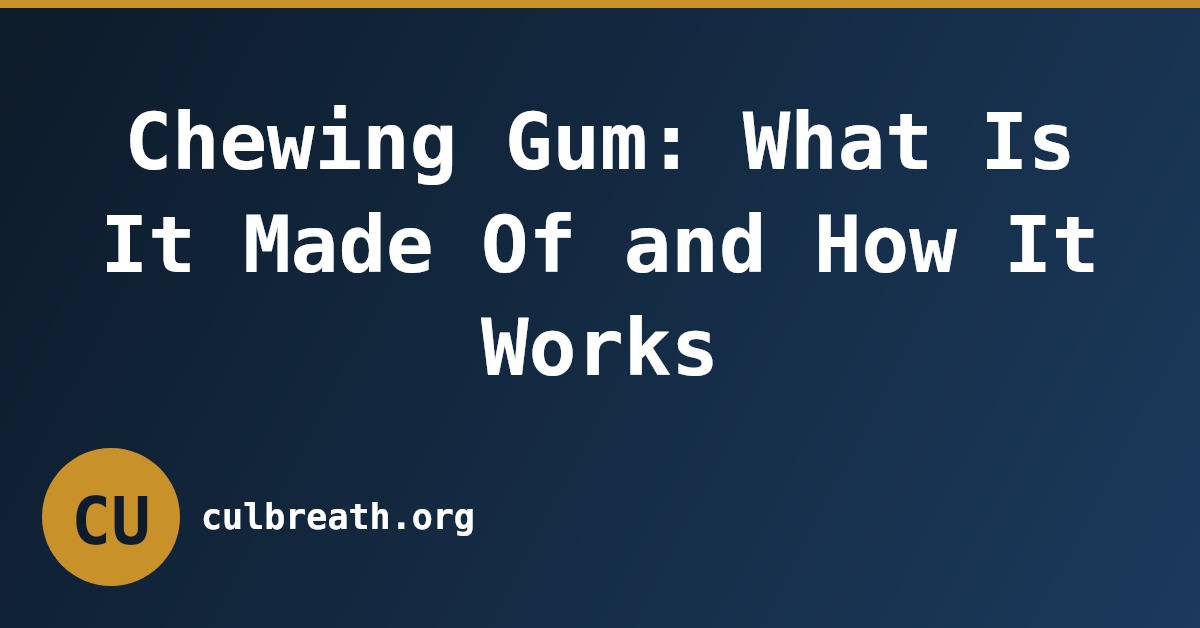 Chewing Gum: What Is It Made Of and How It Works