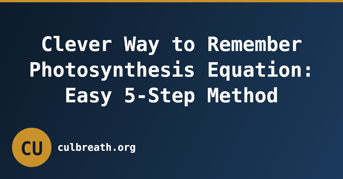 Clever Way to Remember Photosynthesis Equation: Easy 5-Step Method