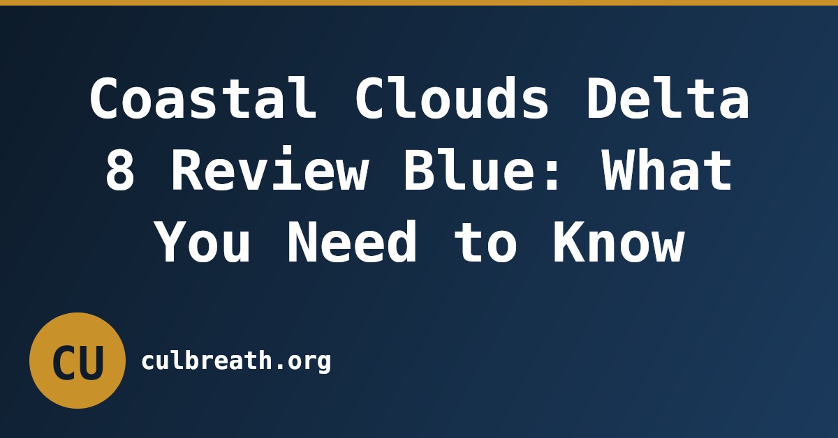 Coastal Clouds Delta 8 Review Blue: What You Need to Know