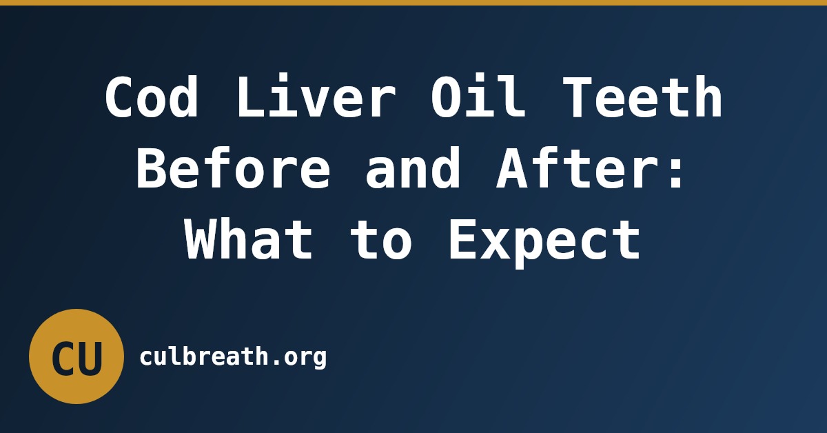 Cod Liver Oil Teeth Before and After: What to Expect