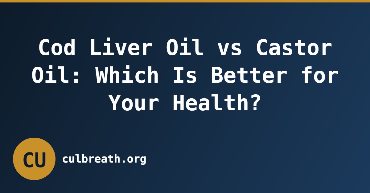 Cod Liver Oil vs Castor Oil: Which Is Better for Your Health?