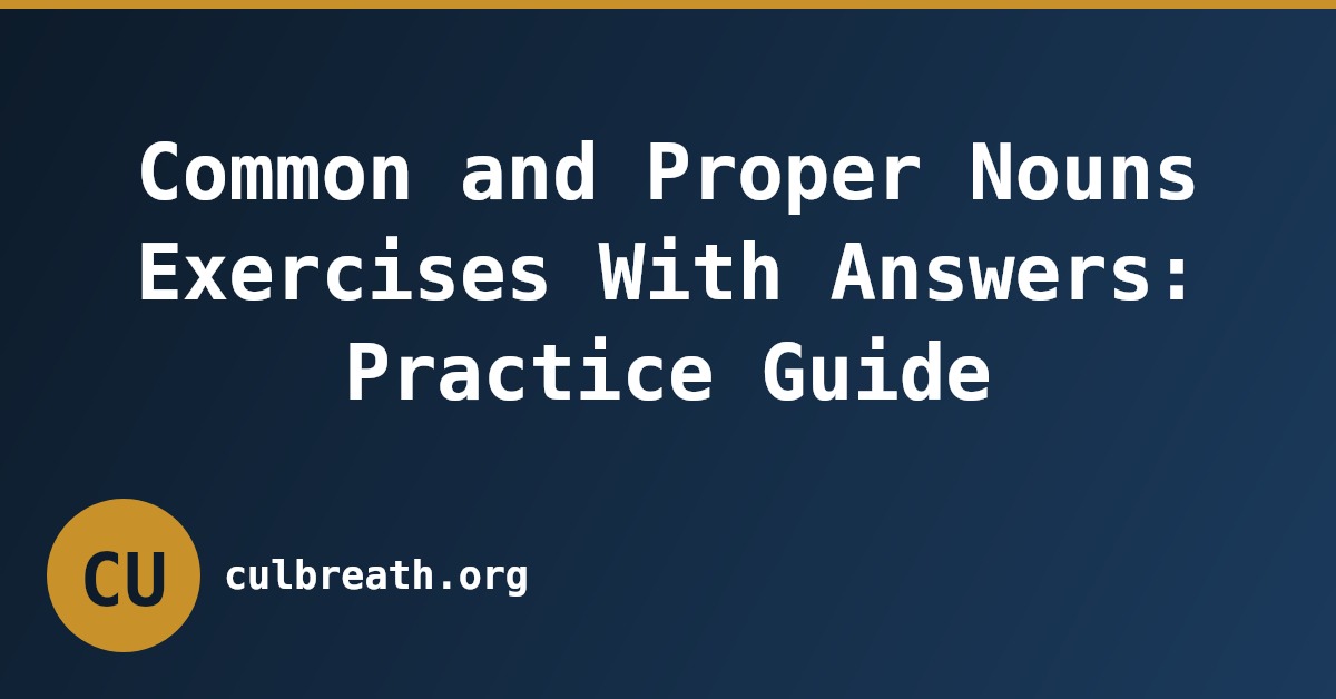 Common and Proper Nouns Exercises With Answers: Practice Guide