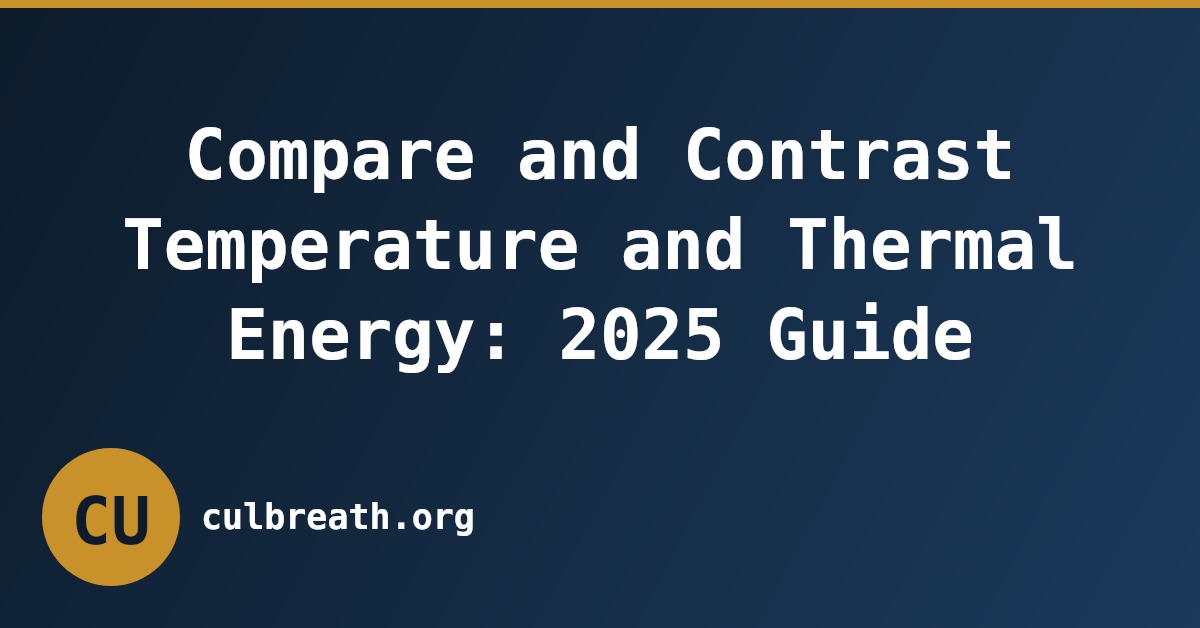 Compare and Contrast Temperature and Thermal Energy: 2025 Guide