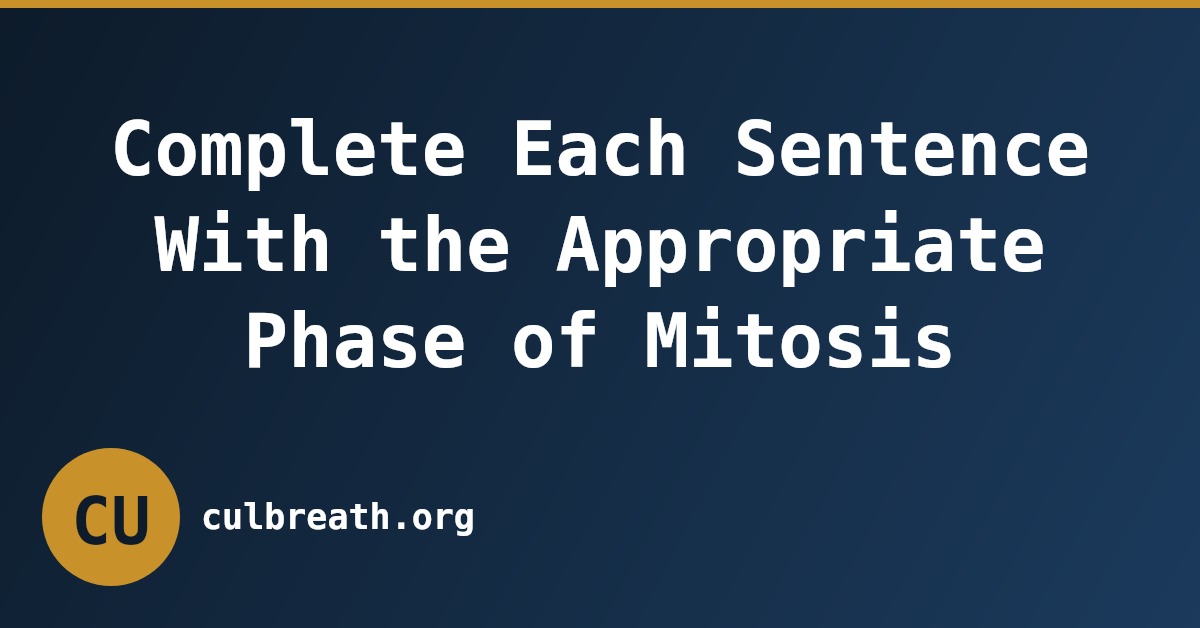 Complete Each Sentence With the Appropriate Phase of Mitosis