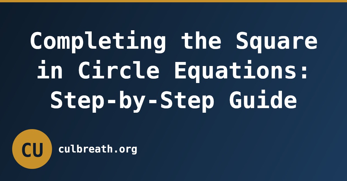 Completing the Square in Circle Equations: Step-by-Step Guide