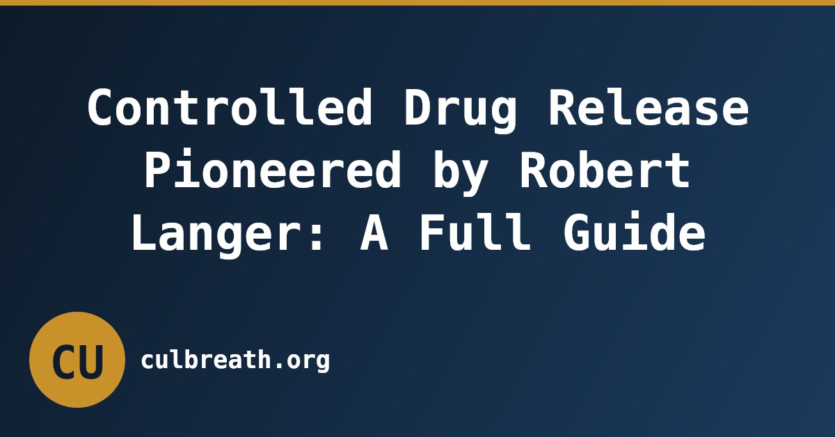 Controlled Drug Release Pioneered by Robert Langer: A Full Guide