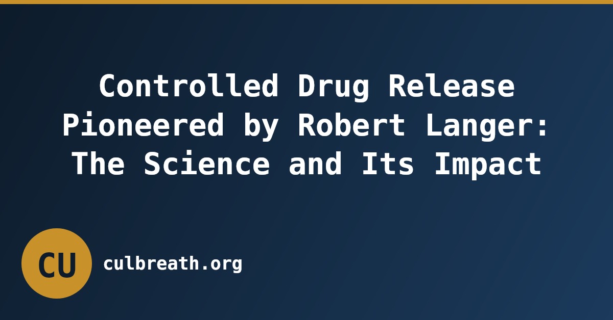 Controlled Drug Release Pioneered by Robert Langer: The Science and Its Impact