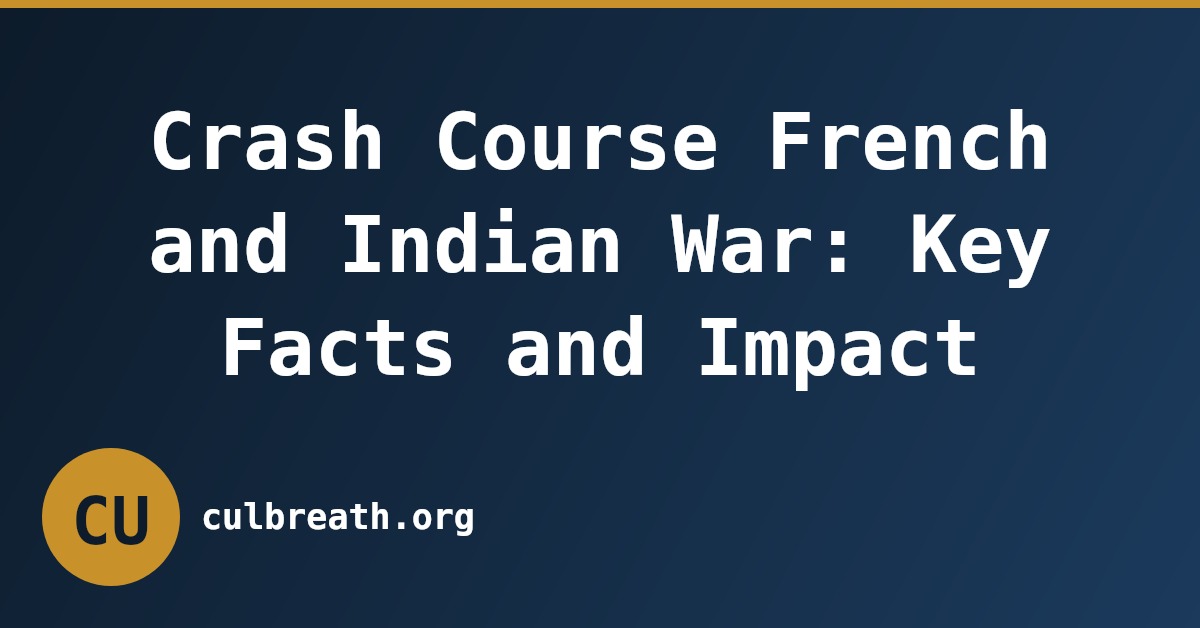 Crash Course French and Indian War: Key Facts and Impact