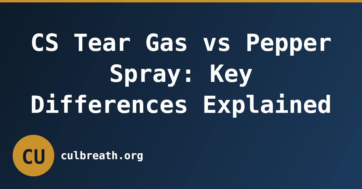 CS Tear Gas vs Pepper Spray: Key Differences Explained