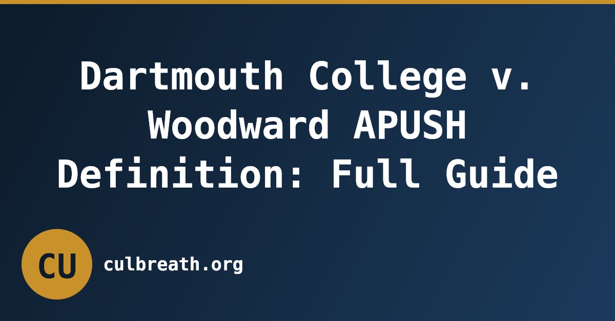 Dartmouth College v. Woodward APUSH Definition: Full Guide