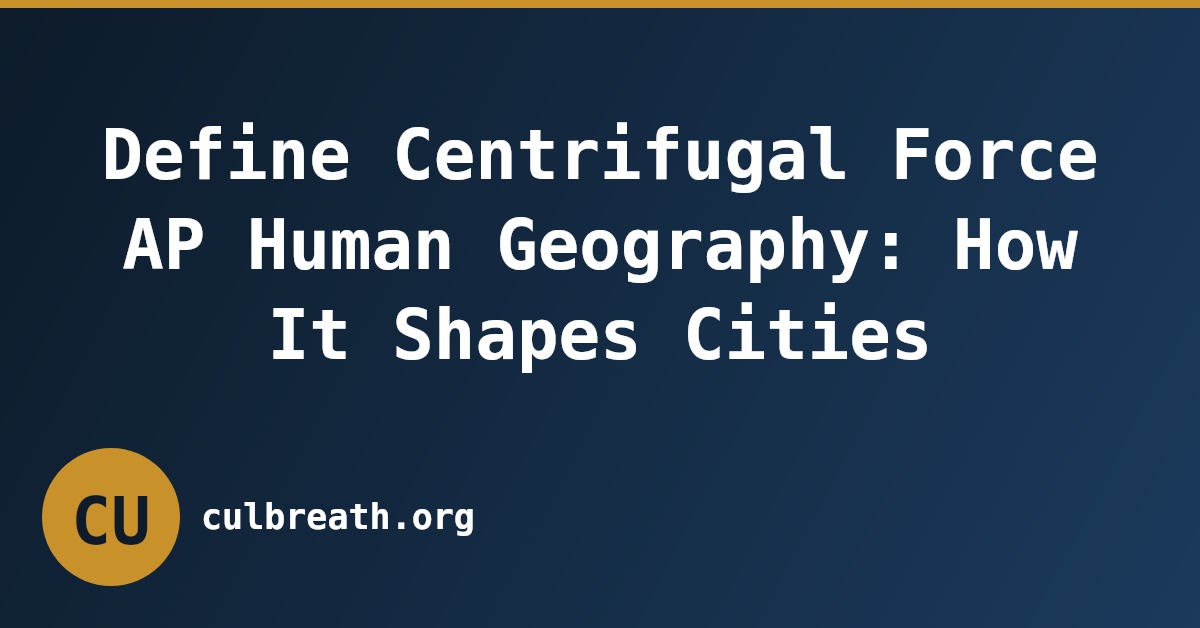 Define Centrifugal Force AP Human Geography: How It Shapes Cities