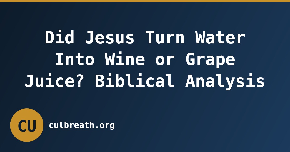 Did Jesus Turn Water Into Wine or Grape Juice? Biblical Analysis