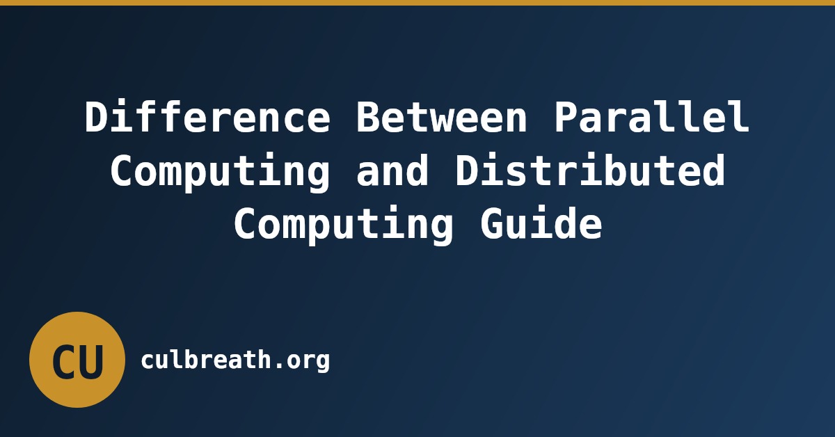 Difference Between Parallel Computing and Distributed Computing Guide