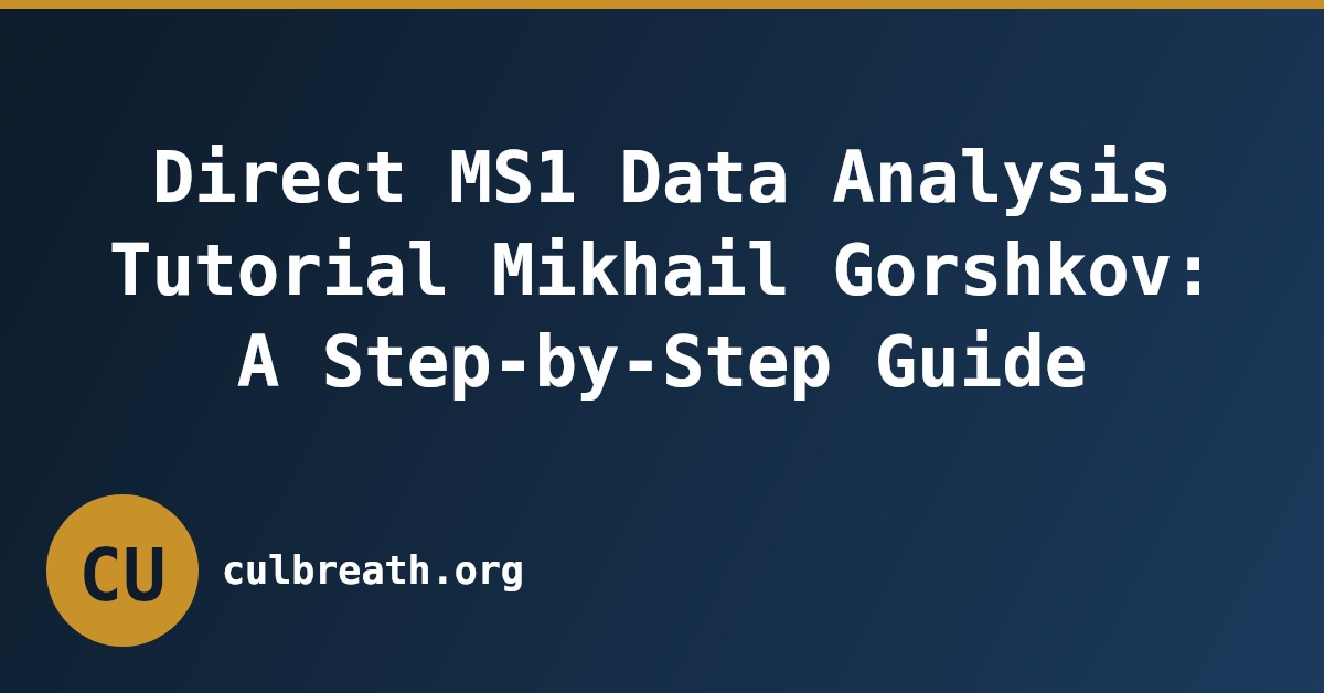 Direct MS1 Data Analysis Tutorial Mikhail Gorshkov: A Step-by-Step Guide