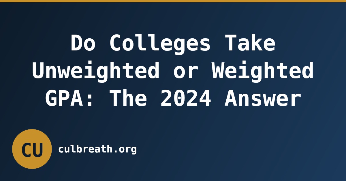Do Colleges Take Unweighted or Weighted GPA: The 2024 Answer
