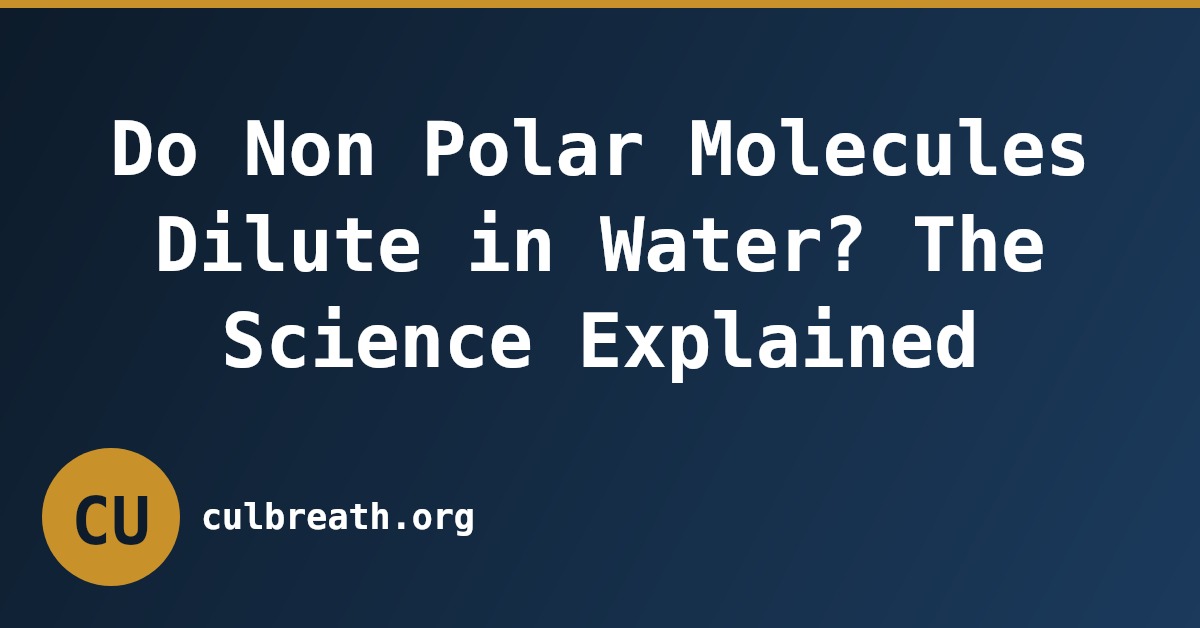 Do Non Polar Molecules Dilute in Water? The Science Explained