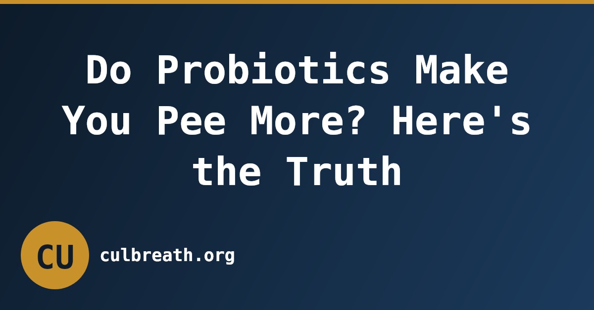 Do Probiotics Make You Pee More? Here's the Truth