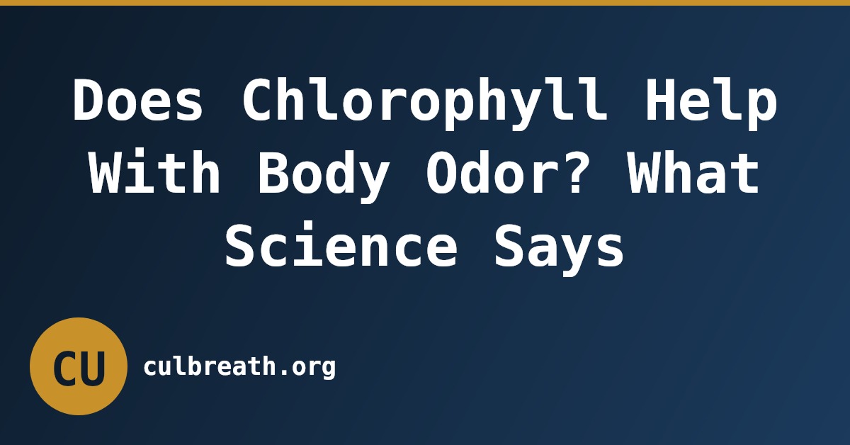 Does Chlorophyll Help With Body Odor? What Science Says