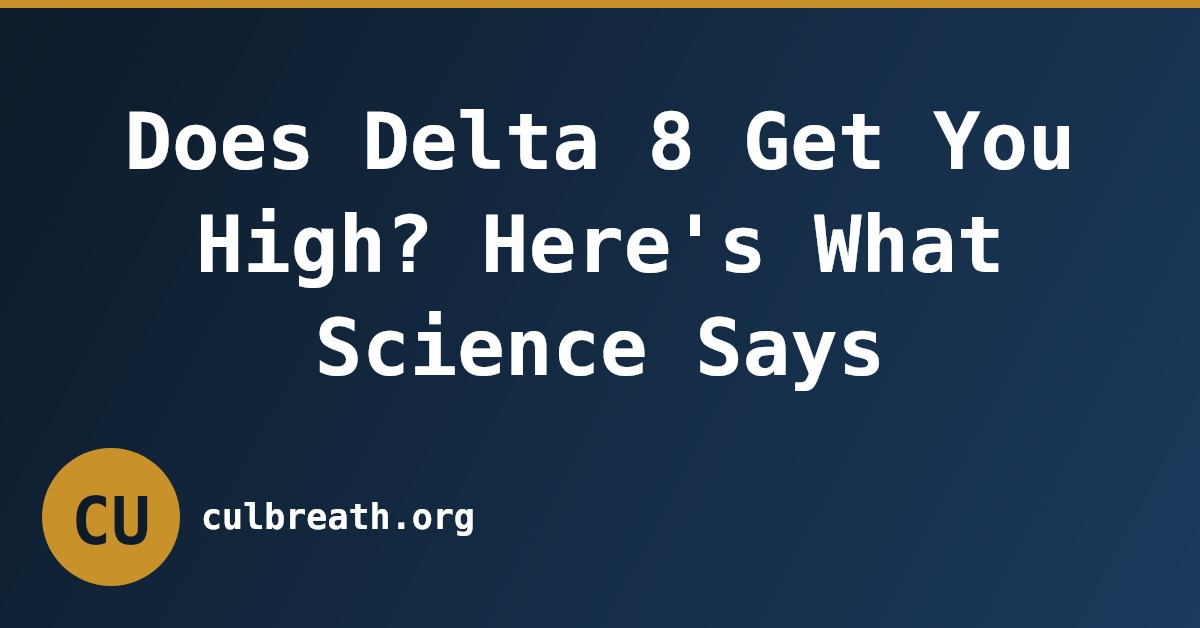 Does Delta 8 Get You High? Here's What Science Says